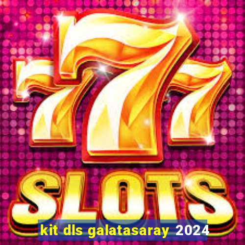 kit dls galatasaray 2024